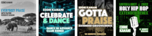 Eddie Kanani  -Everybody Praise and Celebrate And Dance - Dance In Advance Club Remix and Gotta Praise - Extended Groove Remix and Listen and Obey - 2022 Holy Hip Hop Remix - Smaller Cover Art