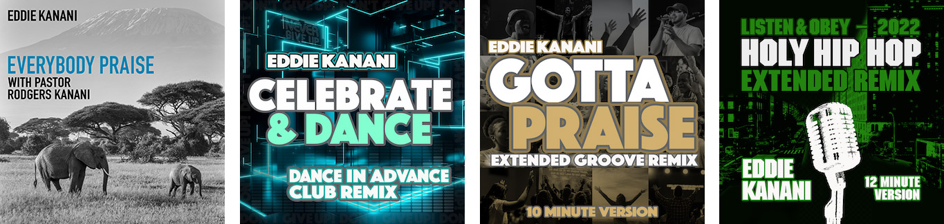 Eddie Kanani -Everybody Praise and Celebrate And Dance - Dance In Advance Club Remix and Gotta Praise - Extended Groove Remix and Listen and Obey - 2022 Holy Hip Hop Remix - Smaller Cover Art